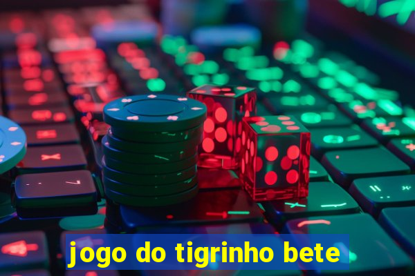 jogo do tigrinho bete